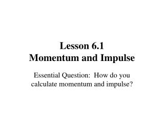 Lesson 6.1 Momentum and Impulse