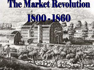 The Market Revolution 1800 - 1860