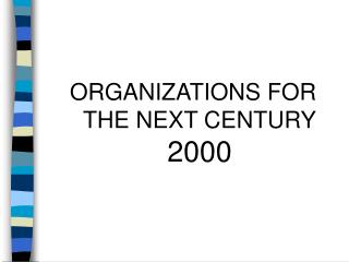 ORGANIZATIONS FOR THE NEXT CENTURY 2000