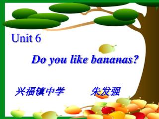 Unit 6 Do you like bananas?