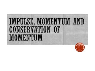 Impulse, Momentum and Conservation of Momentum