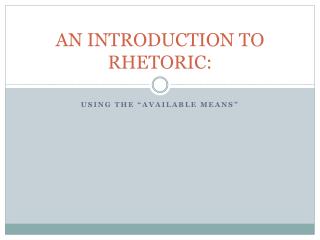 AN INTRODUCTION TO RHETORIC: