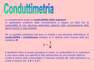 La conduttimetria studia la conducibilità delle soluzioni .