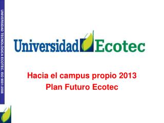 Hacia el campus propio 2013 Plan Futuro Ecotec