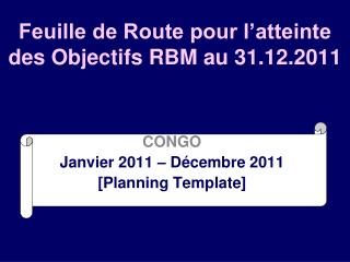 Feuille de Route pour l’atteinte des Objectifs RBM au 31.12.2011