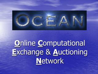 O nline C omputational E xchange &amp; A uctioning N etwork