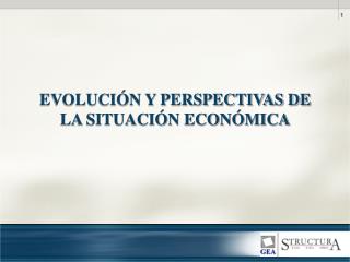 EVOLUCIÓN Y PERSPECTIVAS DE LA SITUACIÓN ECONÓMICA