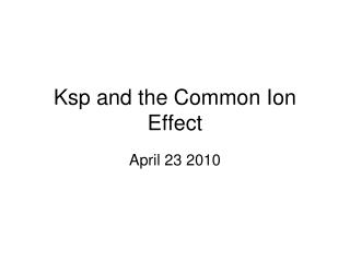 Ksp and the Common Ion Effect