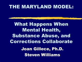 THE MARYLAND MODEL: What Happens When Mental Health, Substance Abuse, and Corrections Collaborate