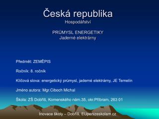 Česká republika Hospodářství PRŮMYSL ENERGETIKY Jaderné elektrárny