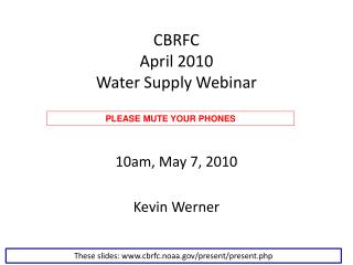 CBRFC April 2010 Water Supply Webinar