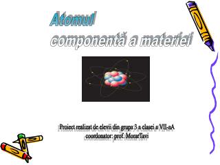 Atomul componentă a materiei