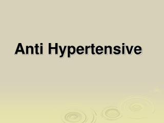 Anti Hypertensive