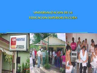 UNIVERSALIZACION DE LA EDUCACION SUPERIOR EN CUBA