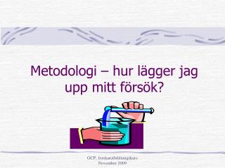 Metodologi – hur lägger jag upp mitt försök?