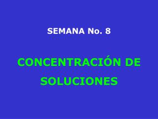 SEMANA No. 8 CONCENTRACIÓN DE SOLUCIONES