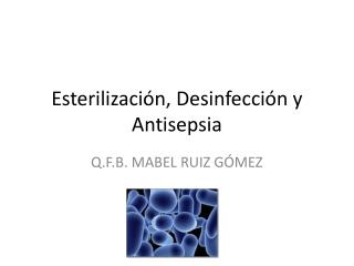 Esterilización, Desinfección y Antisepsia