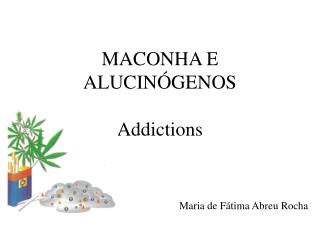 MACONHA E ALUCINÓGENOS Addictions