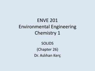 ENVE 201 Environmental Engineering Chemistry 1