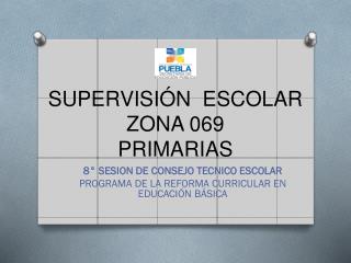 SUPERVISIÓN ESCOLAR ZONA 069 PRIMARIAS