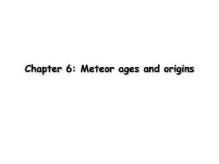 Chapter 6: Meteor ages and origins