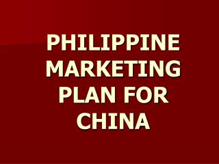 PHILIPPINE MARKETING PLAN FOR CHINA