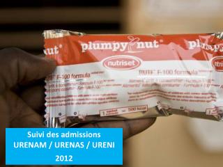 Suivi des admissions URENAM / URENAS / URENI 2012