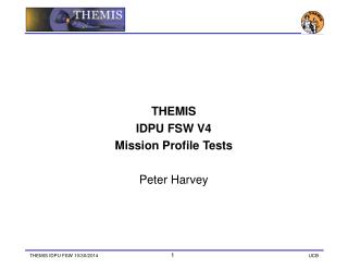 THEMIS IDPU FSW V4 Mission Profile Tests Peter Harvey