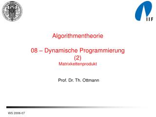 Algorithmentheorie 08 – Dynamische Programmierung (2) Matrixkettenprodukt