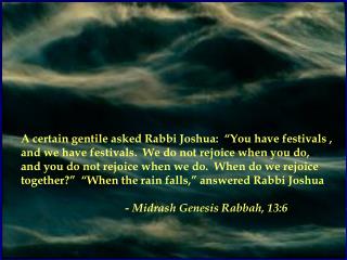 A certain gentile asked Rabbi Joshua: “You have festivals ,
