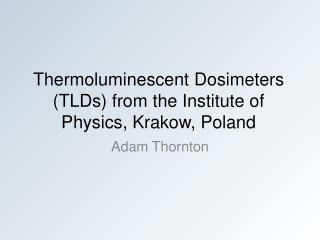 Thermoluminescent Dosimeters ( TLDs) from the Institute of Physics, Krakow, Poland