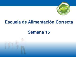 Escuela de Alimentación Correcta Semana 15