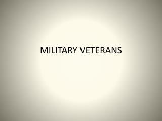 MILITARY VETERANS