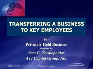 TRANSFERRING A BUSINESS TO KEY EMPLOYEES