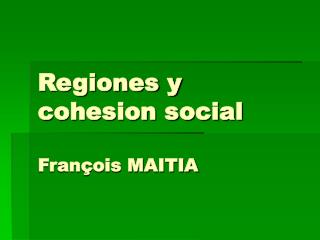 Regiones y cohesion social François MAITIA