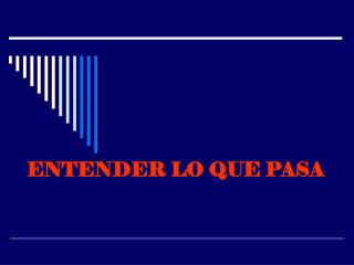 ENTENDER LO QUE PASA