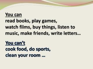 You can’t cook food, do sports, clean your room …