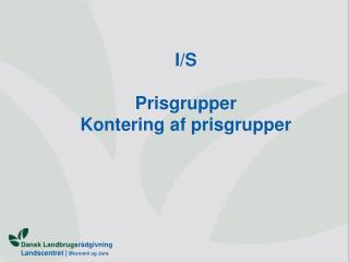 I/S Prisgrupper Kontering af prisgrupper