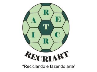 “Reciclando e fazendo arte”