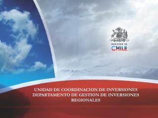 UNIDAD DE COORDINACION DE INVERSIONES DEPARTAMENTO DE GESTION DE INVERSIONES REGIONALES