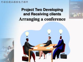 Project Two Developing and Receiving clients Arranging a conference