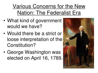 Various Concerns for the New Nation: The Federalist Era