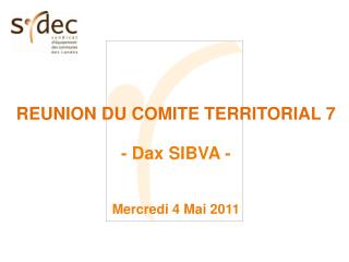 REUNION DU COMITE TERRITORIAL 7 - Dax SIBVA - Mercredi 4 Mai 2011