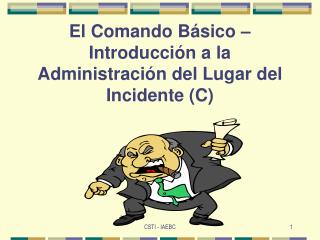 El Comando Básico – Introducción a la Administración del Lugar del Incidente (C)