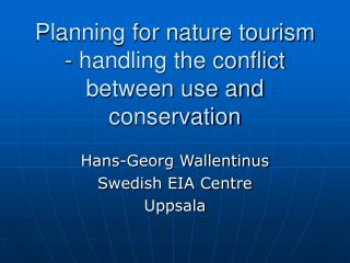 Planning for nature tourism - handling the conflict between use and conservation