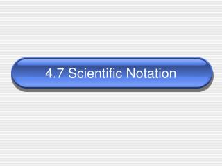 4.7 Scientific Notation