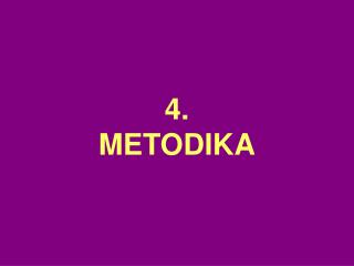 4. METODIKA