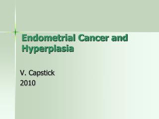 Endometrial Cancer and Hyperplasia