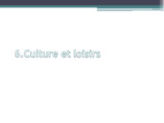 6.Culture et loisirs