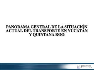 PANORAMA GENERAL DE LA SITUACIÓN ACTUAL DEL TRANSPORTE EN YUCATÁN Y QUINTANA ROO